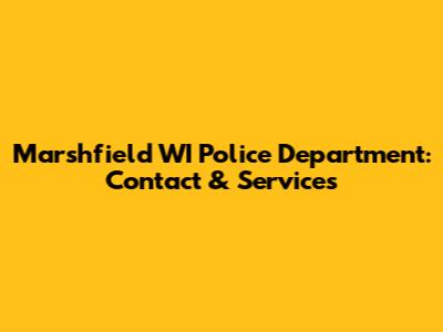 Marshfield WI Police Department: Contact & Services