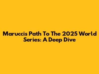 Marucci's Path To The 2025 World Series: A Deep Dive