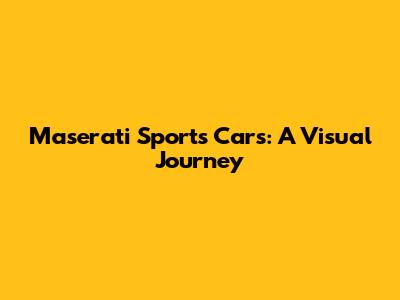 Maserati Sports Cars: A Visual Journey
