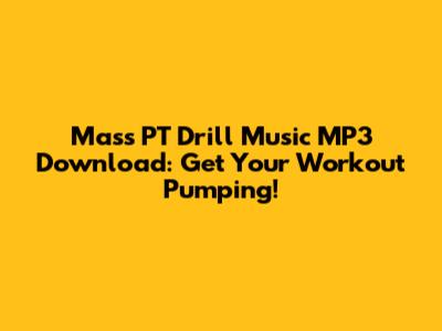 Mass PT Drill Music MP3 Download: Get Your Workout Pumping!