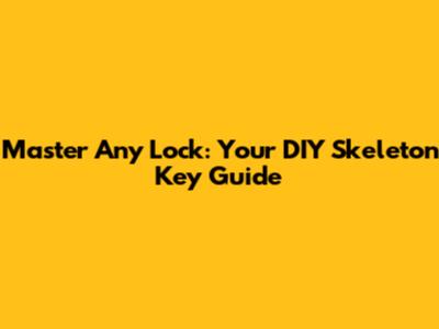 Master Any Lock: Your DIY Skeleton Key Guide