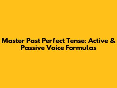 Master Past Perfect Tense: Active & Passive Voice Formulas
