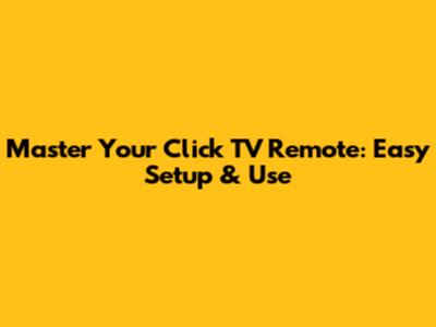 Master Your Click TV Remote: Easy Setup & Use