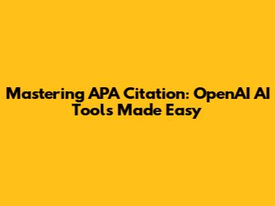 Mastering APA Citation: OpenAI AI Tools Made Easy