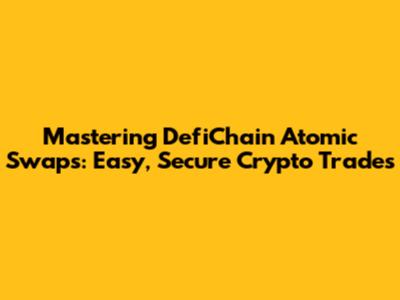Mastering DefiChain Atomic Swaps: Easy, Secure Crypto Trades