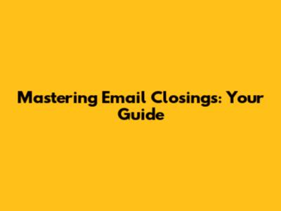 Mastering Email Closings: Your Guide