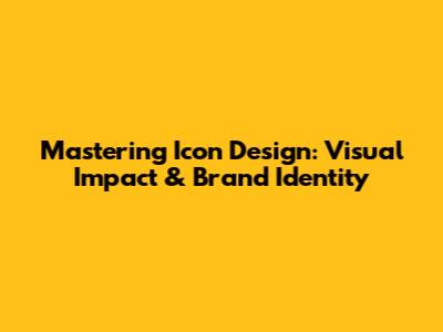 Mastering Icon Design: Visual Impact & Brand Identity
