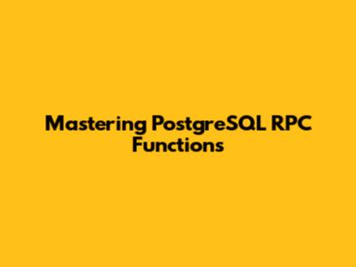 Mastering PostgreSQL RPC Functions