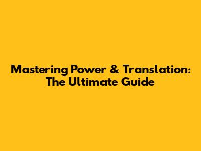Mastering Power & Translation: The Ultimate Guide