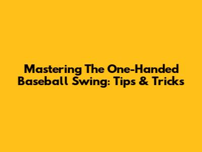 Mastering The One-Handed Baseball Swing: Tips & Tricks