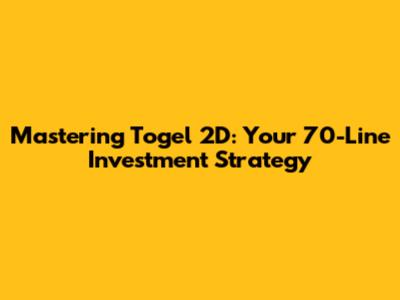 Mastering Togel 2D: Your 70-Line Investment Strategy