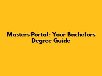 Masters Portal: Your Bachelor's Degree Guide