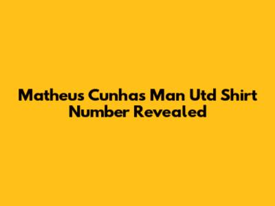 Matheus Cunha's Man Utd Shirt Number Revealed