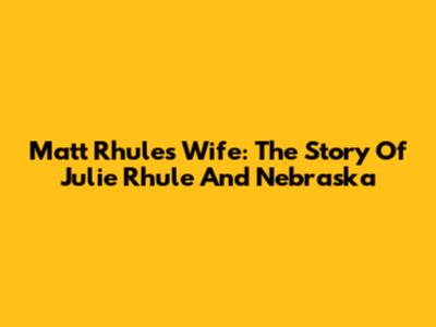 Matt Rhule's Wife: The Story Of Julie Rhule And Nebraska