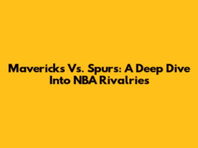 Mavericks Vs. Spurs: A Deep Dive Into NBA Rivalries