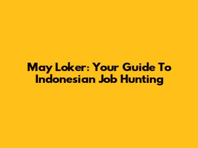 May Loker: Your Guide To Indonesian Job Hunting