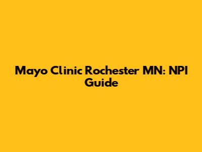 Mayo Clinic Rochester MN: NPI Guide