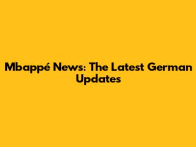 Mbappé News: The Latest German Updates