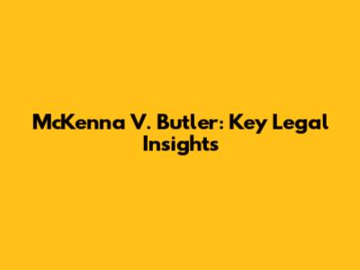 McKenna V. Butler: Key Legal Insights