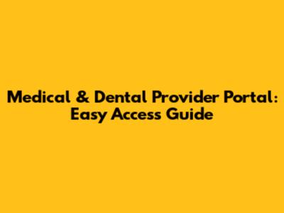 Medical & Dental Provider Portal: Easy Access Guide