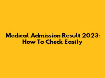 Medical Admission Result 2023: How To Check Easily