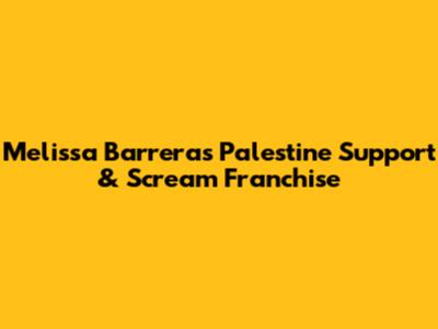 Melissa Barrera's Palestine Support & Scream Franchise