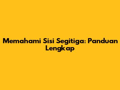 Memahami Sisi Segitiga: Panduan Lengkap