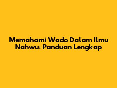 Memahami Wado' Dalam Ilmu Nahwu: Panduan Lengkap
