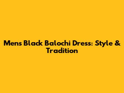 Men's Black Balochi Dress: Style & Tradition