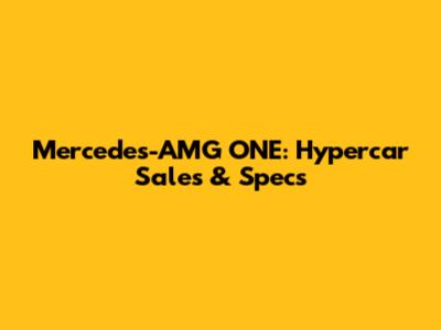Mercedes-AMG ONE: Hypercar Sales & Specs