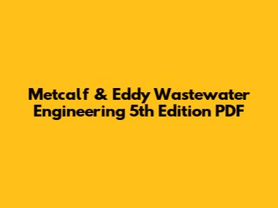 Metcalf & Eddy Wastewater Engineering 5th Edition PDF