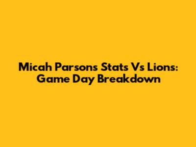 Micah Parsons Stats Vs Lions: Game Day Breakdown