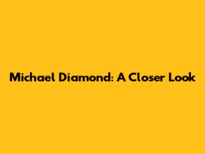 Michael Diamond: A Closer Look