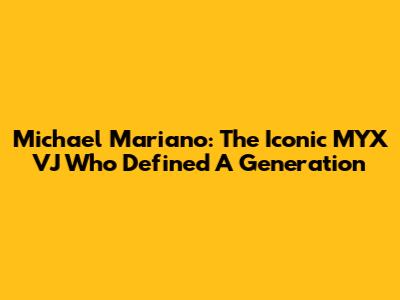 Michael Mariano: The Iconic MYX VJ Who Defined A Generation