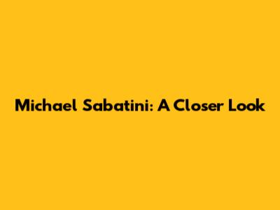 Michael Sabatini: A Closer Look