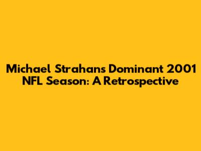 Michael Strahan's Dominant 2001 NFL Season: A Retrospective