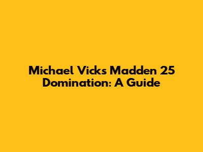 Michael Vick's Madden 25 Domination: A Guide