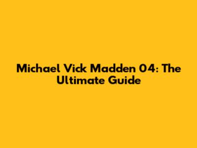 Michael Vick Madden 04: The Ultimate Guide
