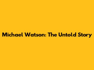 Michael Watson: The Untold Story