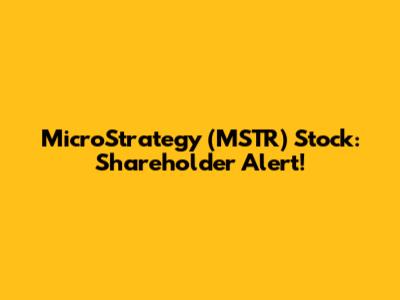MicroStrategy (MSTR) Stock: Shareholder Alert!