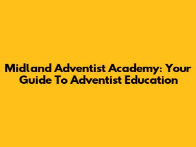 Midland Adventist Academy: Your Guide To Adventist Education