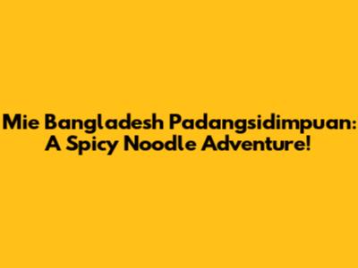 Mie Bangladesh Padangsidimpuan: A Spicy Noodle Adventure!
