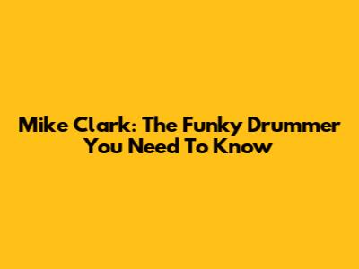 Mike Clark: The Funky Drummer You Need To Know