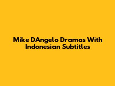 Mike D'Angelo Dramas With Indonesian Subtitles