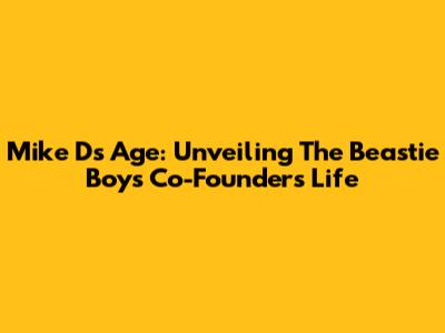 Mike D's Age: Unveiling The Beastie Boys Co-Founder's Life
