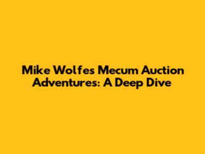 Mike Wolfe's Mecum Auction Adventures: A Deep Dive
