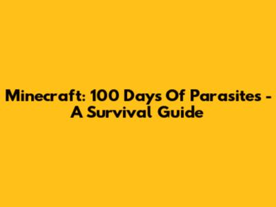 Minecraft: 100 Days Of Parasites - A Survival Guide