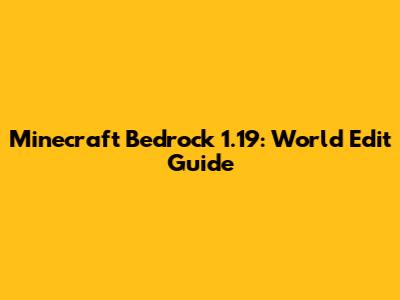 Minecraft Bedrock 1.19: World Edit Guide