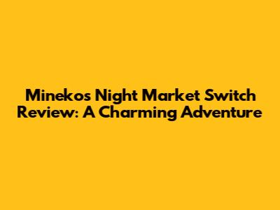 Mineko's Night Market Switch Review: A Charming Adventure