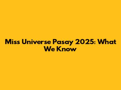 Miss Universe Pasay 2025: What We Know